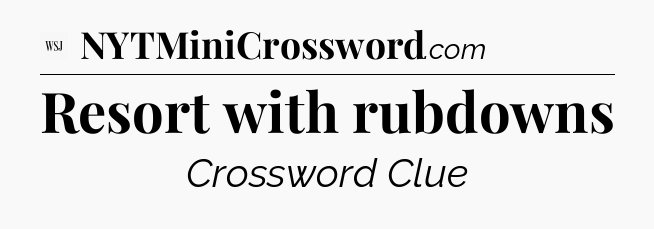 Resort with rubdowns - WSJ Crossword