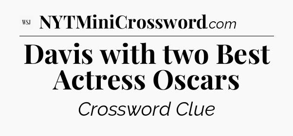 Davis with two Best Actress Oscars - WSJ Crossword