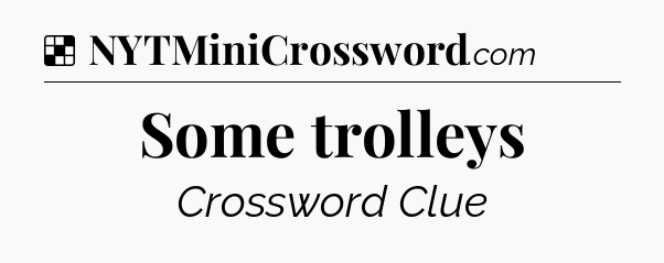 Solution: Some trolleys - NYT Crossword