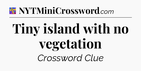 Tiny island with no vegetation Codycross
