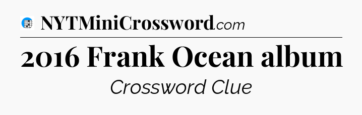 2016 Frank Ocean album Crossword Clue