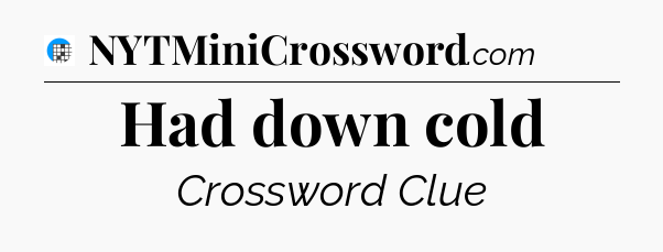 Had down cold Crossword Clue