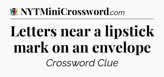 Letters near a lipstick mark on an envelope Crossword Clue