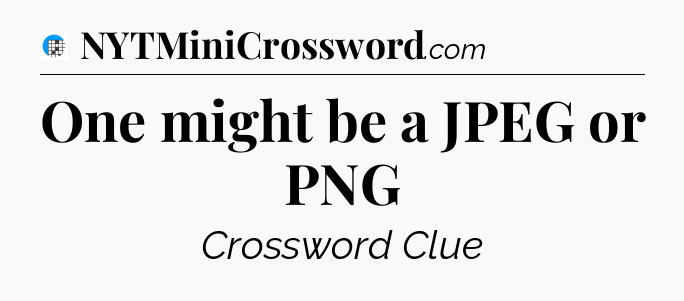 One might be a JPEG or PNG Crossword Clue