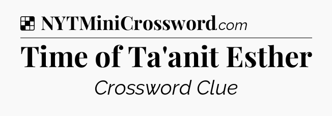 Solution: Time of Ta'anit Esther - NYT Crossword