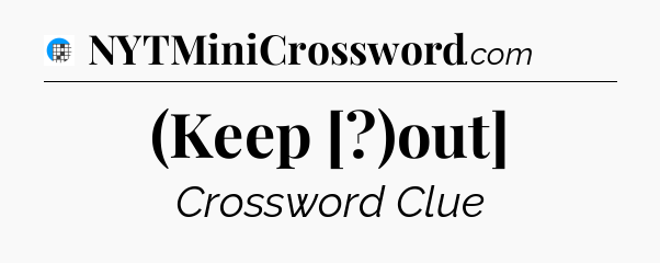 (Keep [?)out] Crossword Clue