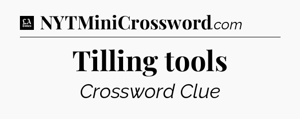 Tilling tools - LA Times Crossword