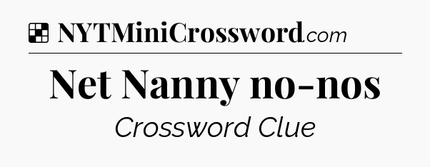 Solution: Net Nanny no-nos - NYT Crossword