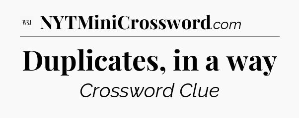 Duplicates, in a way - WSJ Crossword
