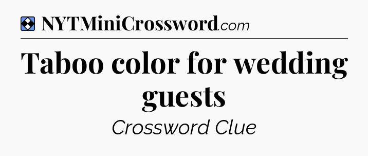 Solution: Taboo color for wedding guests - NYT Mini Crossword