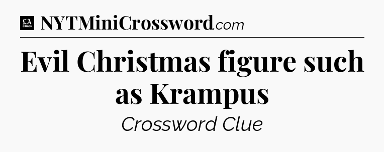 Evil Christmas figure such as Krampus - LA Times Crossword
