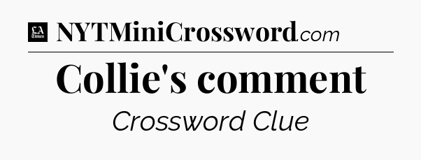 Collie's comment - LA Times Crossword