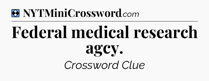 Solution: Federal medical research agcy - NYT Mini Crossword