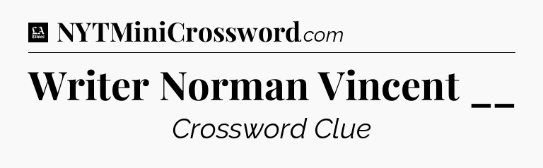 Writer Norman Vincent __ - LA Times Crossword