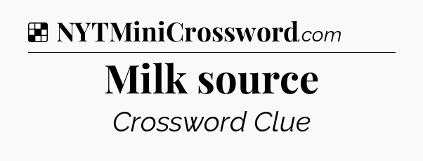 Solution: Milk source - NYT Crossword