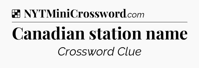 Solution: Canadian station name - NYT Crossword