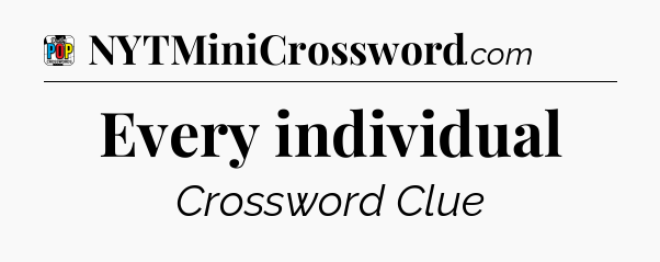 Every individual Crossword Clue