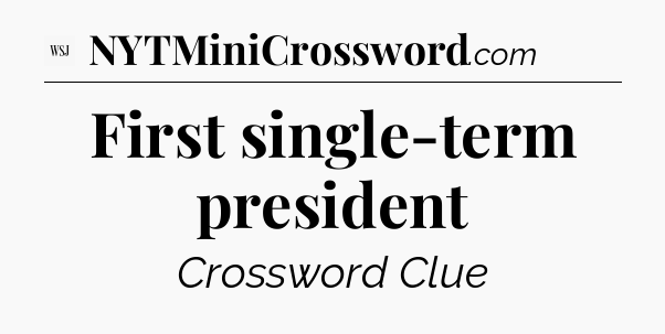 First single-term president - WSJ Crossword