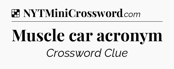 Solution: Muscle car acronym - NYT Crossword