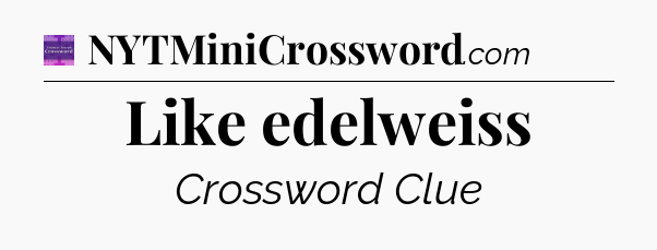 Like edelweiss - Thomas Joseph Crossword