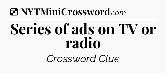 Solution: Series of ads on TV or radio - NYT Crossword