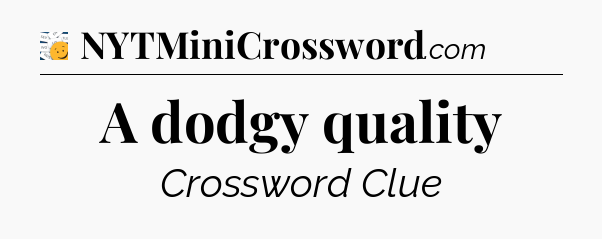 A dodgy quality - 7 Little Words