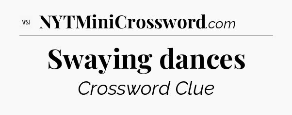Swaying dances - WSJ Crossword