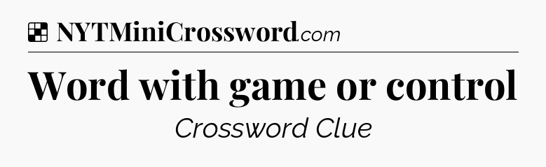 Solution: Word with game or control - NYT Crossword