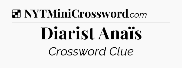 Solution: Diarist Anaïs - NYT Crossword