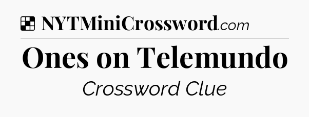 Solution: Ones on Telemundo - NYT Crossword