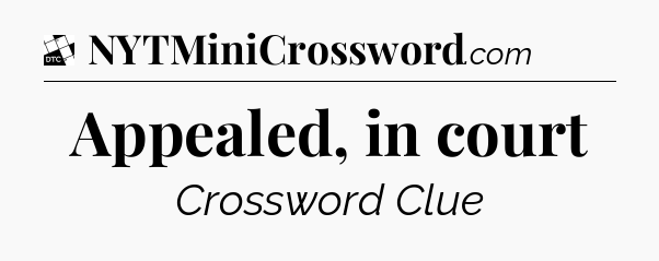 Appealed, in court - Daily Themed Classic Crossword
