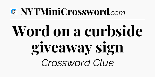 Word on a curbside giveaway sign Crossword Clue