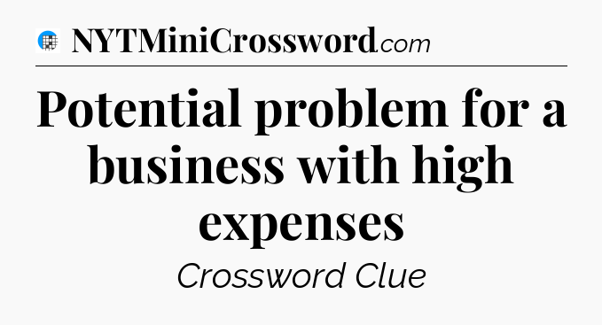 Potential problem for a business with high expenses Crossword Clue