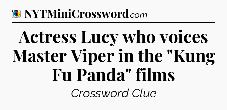Actress Lucy who voices Master Viper in the 