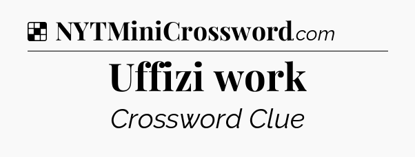 Solution: Uffizi work - NYT Crossword