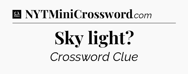 Sky light - LA Times Crossword