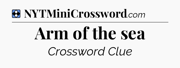 Solution: Arm of the sea - NYT Mini Crossword