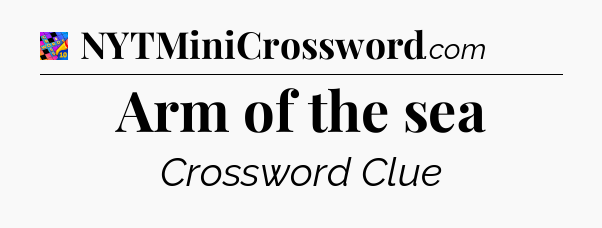 Arm of the sea Crossword Clue