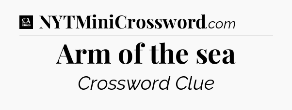 Arm of the sea - LA Times Crossword