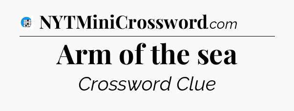 Arm of the sea Crossword Clue