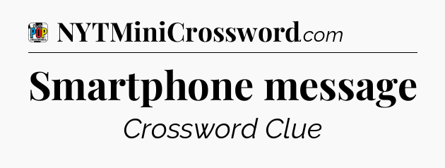 Smartphone message Crossword Clue