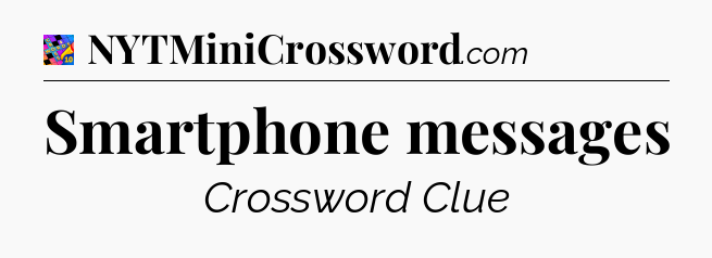 Smartphone messages Crossword Clue