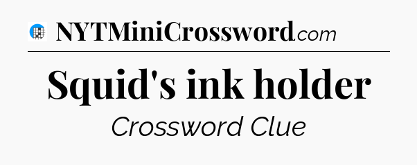 Squid's ink holder Crossword Clue