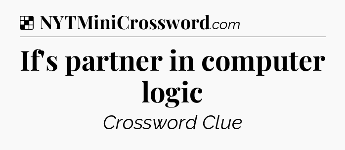 Solution: If's partner in computer logic - NYT Crossword