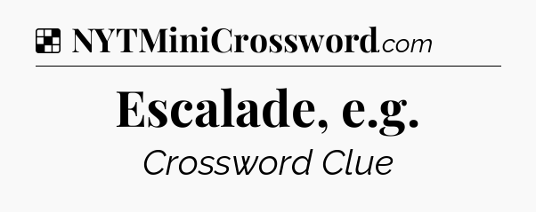 Solution: Escalade, e.g - NYT Crossword