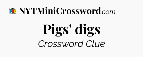 Pigs' digs Crossword Clue