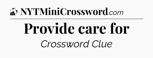 Provide care for - Daily Themed Classic Crossword