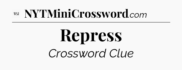 Repress - WSJ Crossword