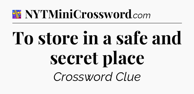 To store in a safe and secret place Codycross