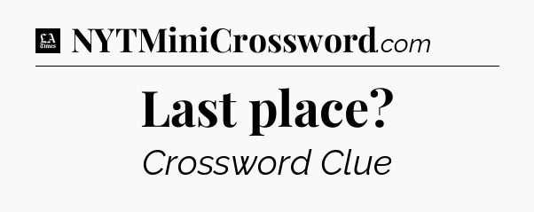 Last place - LA Times Crossword